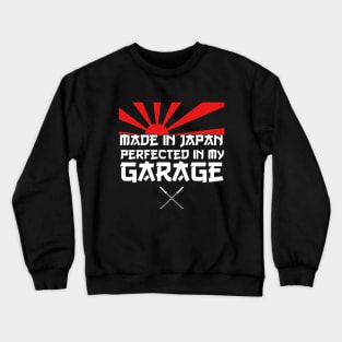 Made in Japan perfected in my Garage - JDM Car quote Crewneck Sweatshirt